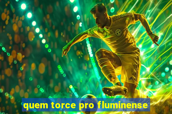 quem torce pro fluminense